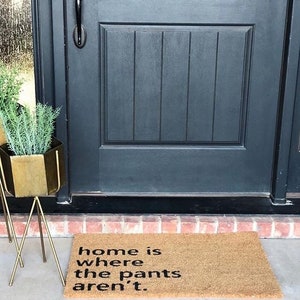 Home is where the pants aren't, Doormats Funny, Door mat Outdoor, Rude Doormat, Doormat Cute, Nickel Designs, Modern Doormat, Hello Door Mat image 2