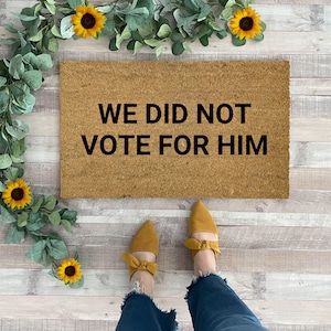 We Did Not Vote For Him Doormat, Democrat Home Decor, Resist Sign, Anti Trump Door Mat for front porch, Funny Door Mat, Political Yard Signs