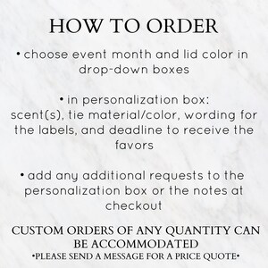 May include: How to order custom favours. Choose event month, lid colour, scent, tie material, wording, and deadline. Add any additional requests in the personalisation box or notes at checkout. Custom orders of any quantity can be accommodated. Please send a message for a price quote.