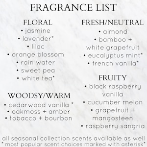 May include: A list of fragrance options categorized by scent type: Floral, Fresh/Neutral, Fruity, and Woodsy/Warm.  Some scents are marked with an asterisk, indicating they are popular choices.  The text at the bottom reads: "all seasonal collection scents available as well * most popular scent choices marked with asterisk*"