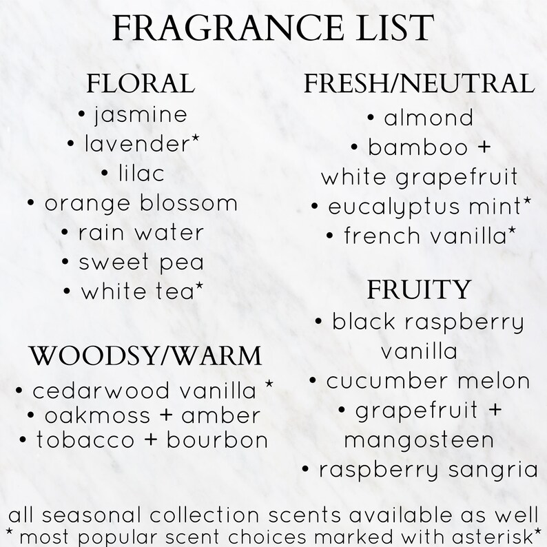 May include: A list of fragrance options categorised by scent type: Floral, Fresh/Neutral, Fruity, and Woodsy/Warm.  Some scents are marked with an asterisk, indicating they are popular choices.  The text at the bottom reads: "all seasonal collection scents available as well * most popular scent choices marked with asterisk*"