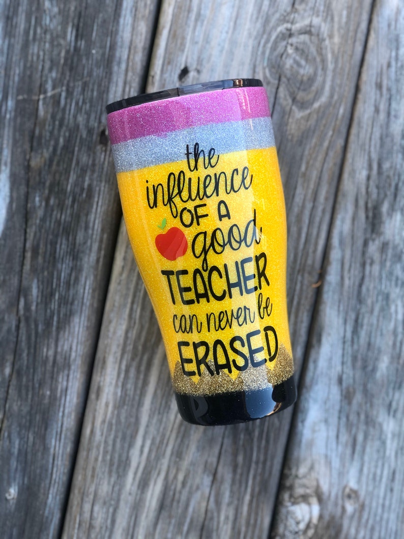 Pencil Tumbler - The Influence of a Good Teacher Can Never Be Erased 