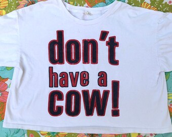 Don't Have a Cow! Awesome 90s Crop Top Tee, white t-shirt, One size fits all!