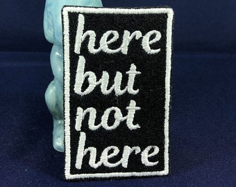 Here But Not Here Embroidered Patch, Machine Embroidery