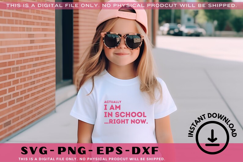 May include: A young person wearing a white t-shirt with the text "Actually I am in school...right now." in pink letters. The person is wearing sunglasses and a pink baseball cap. The image has a pink background with the text "SVG-PNG-EPS-DXF" in black letters and the text "THIS IS A DIGITAL FILE ONLY. NO PHYSICAL PRODCUT WILL BE SHIPPED." in black letters.
