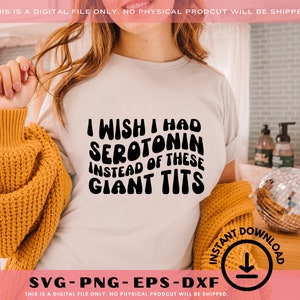 Ich wünschte, ich hätte Serotonin anstelle dieser Riesentitten SVG | Angst | Digitale Sublimation | Cricut | Lustiges png | Psychische Gesundheit png | Ängstlich