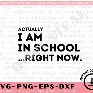 May include: Black and white text graphic that reads "Actually I am in school... right now." on a white background with a purple pattern. The graphic includes the text "Instant Download" with a download arrow icon.