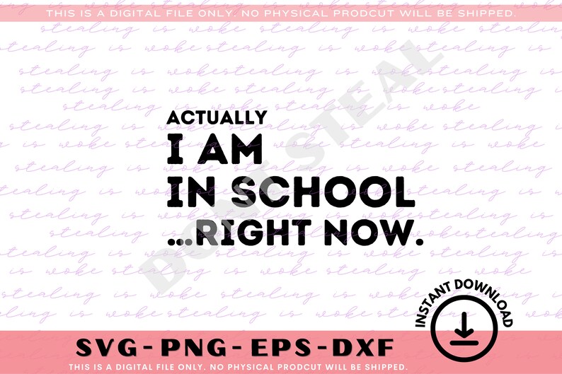 May include: Black and white text graphic that reads "Actually I am in school... right now." on a white background with a purple pattern. The graphic includes the text "Instant Download" with a download arrow icon.