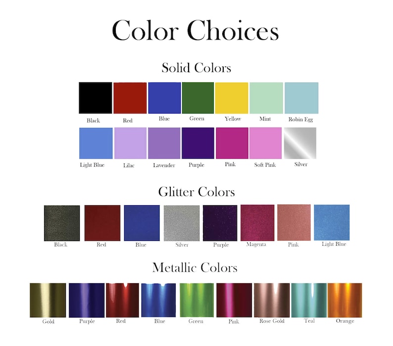 May include: Color chart showing different color options for a product. The chart is divided into three sections: Solid Colors, Glitter Colors, and Metallic Colors. Each section displays a row of color swatches with the corresponding color name below each swatch.