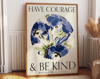 Blue Floral Typography Print - 'Have Courage and Be Kind' Inspirational Wall Art - Positive Attitude Motivational Decor
