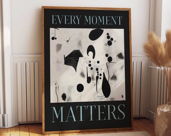 Every Moment Matters Quote Wall Art Poster - Abstract Black and White Wall Decor - Inspiring Office and Bedroom Decor