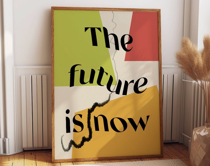 The Future Is Now Abstract Quote Poster - Colorful Wall Art for Inspiring and Vibrant Modern Home Decor