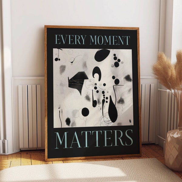 Every Moment Matters Zitat Wall Art Poster - Abstraktes Schwarz-Weiß-Wanddekor - Inspirierendes Büro- und Schlafzimmerdekor