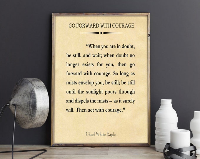 Courage Quote Courage Poster Chief White Eagle Go Forward With Courage Wall Art Native American Art Native American Quote Chief Poster