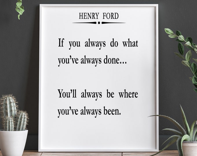 Henry Ford Quote If you Always Do What You've Always Done Change Quote