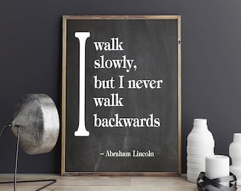Abraham Lincoln I Walk Slowly But I Never Walk Backwards Quote Inspiring Quote Inspirational Poster Motivating Poster Positive Poster