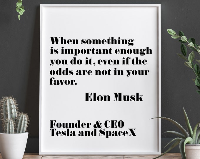 Elon Musk Quote Entrepreneur Quote Entrepreneur Gift When Something is Important Enough