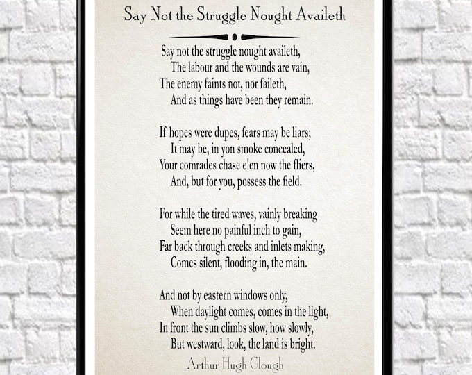 Say Not the Struggle Nought Availeth by Arthur Hugh Clough Poem Poetry Posters Motivating Poem Inspiring Poem Hopeful Poem