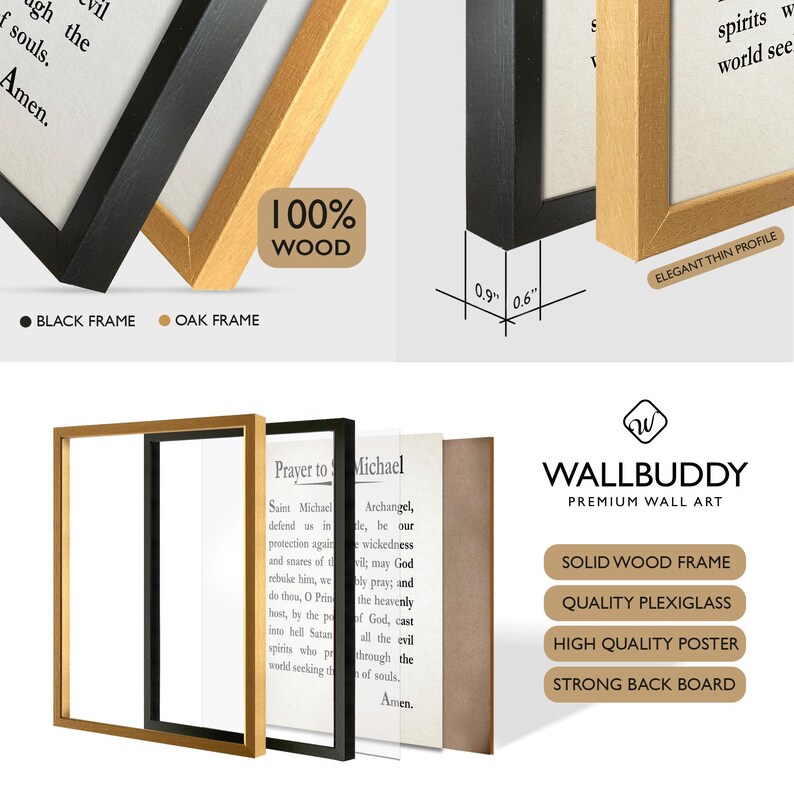 May include: A wall art set featuring a Prayer to Saint Michael poster with a solid wood frame in black or oak. The frame has a 0.9 inch depth and 0.6 inch width. Components include a plexiglass cover, a high-quality poster, and a strong back board.