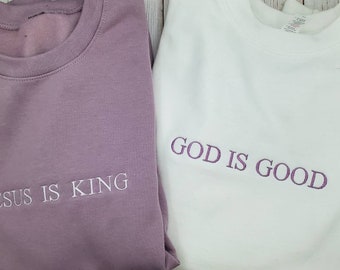 Jesus is King sweatshirt, God is Good sweatshirt, Christian Based Clothing, Faith Based Apparel, Embroidered Crewneck, religious gift