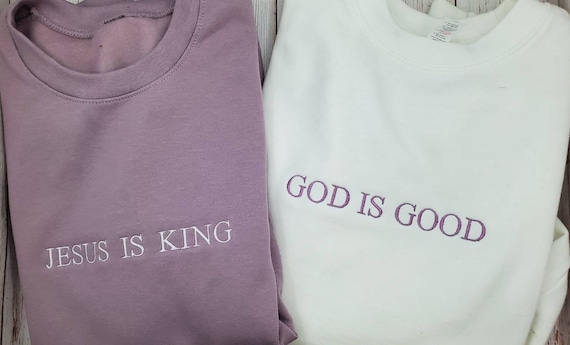 Jesus is King sweatshirt, God is Good sweatshirt, Christian Based Clothing, Faith Based Apparel, Embroidered Crewneck, religious gift