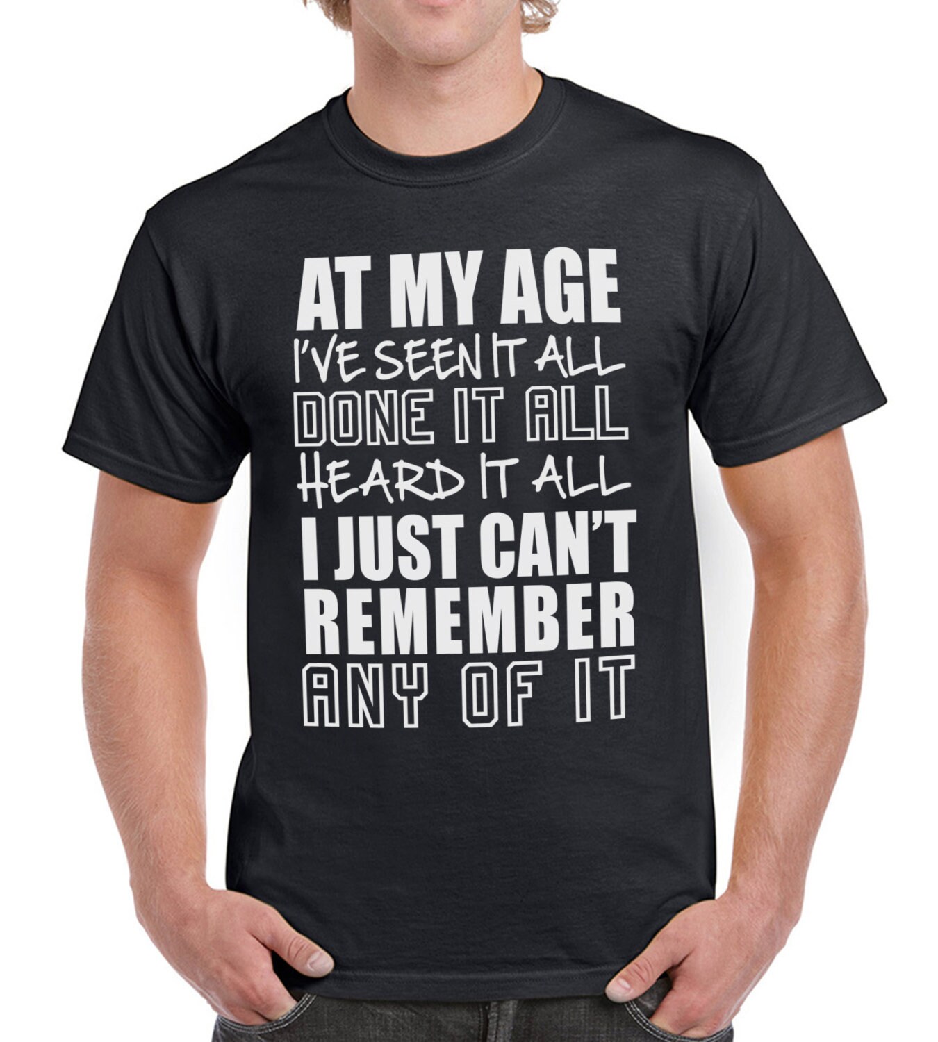 À mon âge Ive vu tout drôle Rude mens T Shirt fête des pères À mon âge Ive vu tout Rude drôle Rude tout mens T Shirt fête des pères 0f19c3