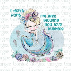 I don&#39;t fart I&#39;m just blowing you love bubbles PNG digital file.  Sublimation/Mermaid/Fart/Digital Download... Not a physical item.