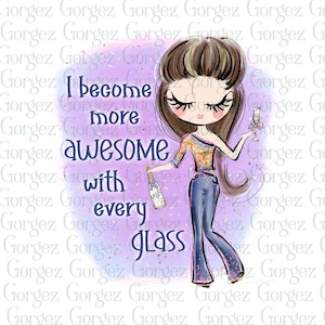 I become more awesome with every glass PNG sublimation. Wine, Drunk, Cute girl, Brunette, Jeans, Digital download, Not a Physical Item