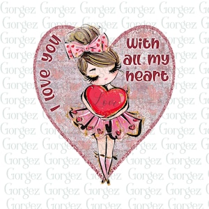 Te amo con todo mi corazón PNG Sublimation. Amor, corazón, San Valentín, compromiso, matrimonio, amantes.  Descarga digital, no es un elemento físico