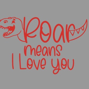Roar means I love you SVG, DXF, png, jpeg files.  Digital download.