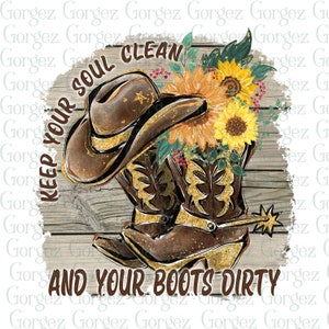Keep your soul clean and your boots dirty PNG. Cowboy. Cowgirl. Cowboy boots. Sunflowers. Western. Digital download. Not a physical item.