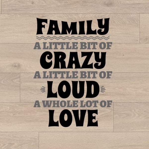 Family a little bit Crazy.  Loud. Love. SVG cut file . Contains svg, png, dxf, files. Digital download. Cricut. Silhouette. Clip art.