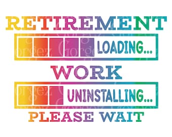 Retirement loading...Work uninstalling...Please wait PNG digital file. 4 variations included. Sublimation/Work/Retirement/Digital Download