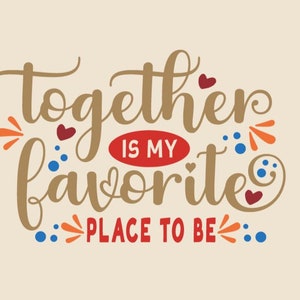 Together is my favorite/favourite place to be SVG, DXF png files.  Both variations included (favorite/favourite).  Digital download.