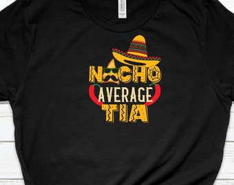 TIA Shirt, Tia T Shirt ,Aunt Shirts, BAE Tee Shirt, Aunt Tee Shirt ,Gift For Auntie , Nacho Average Tia, Tia Shirts for Women
