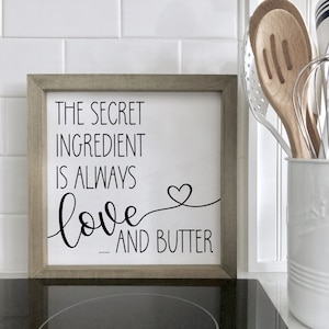 The Secret Ingredient is always love and butter Sign, Kitchen Signs, Kitchen Decor, Counter Sign, Modern Farmhouse, Minimalist Kitchen Decor