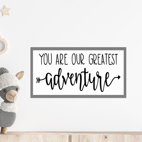 You are our Greatest adventure Sign, Nursery Wall Art