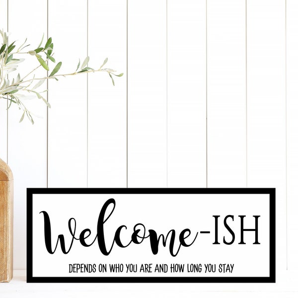 Welcome - ISH Sign, Entryway Decor, Funny Sign, Wood Framed Sign, Canvas Sign, Welcomeish Depends on who you are Sign, Front Door Decor