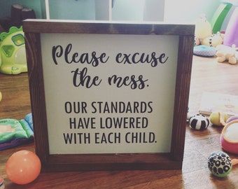 Please excuse the mess Sign Our standards have lowered with each child | Home Decor Sign Humor | Funny Gift, Housewarming Present