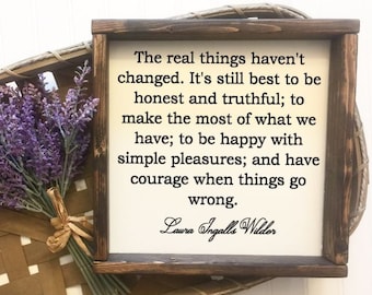 Laura Ingalls Wilder Quote The real things haven't changed | Inspriational Wooded Frame Sign Shelf Decor Farmhouse Country Rustic Wood Sign