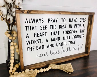 Always pray to have eyes that see the best in people Farmhouse Wood Framed Sign, Never lose faith in God Inspirational Scripture Wall Art