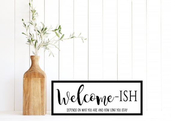 Welcome - ISH Sign, Entryway Decor, Funny Sign, Wood Framed Sign, Canvas Sign, Welcomeish Depends on who you are Sign, Front Door Decor