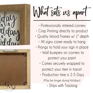 May include: A wooden framed sign with the text "Today is a good day" in white calligraphy. The sign has a 1 inch depth and comes ready to hang. The sign is professionally mitered and printed directly to the product.
