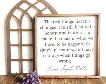 Laura Ingalls Wilder Quote The real things haven't changed | Inspriational Wooded Frame Sign Shelf Decor Farmhouse Country Rustic Wood Sign