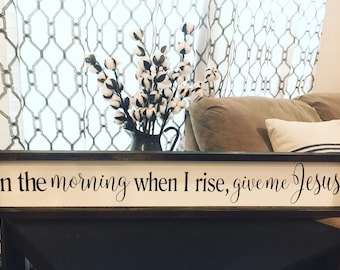 In the morning when I rise give me Jesus Sign, Farmhouse Scripture Sign, Christian Wall Art, Framed & Canvas Sign, Kitchen Decor, Bedroom