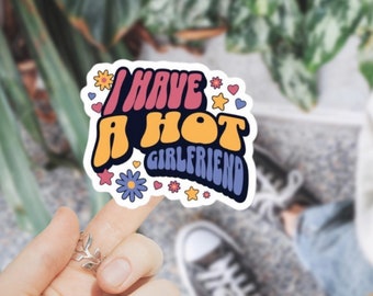 I Have a Hot Girlfriend Sticker Funny Queer Gift LGBTQ Pride Vinyl WLW Decal Humor