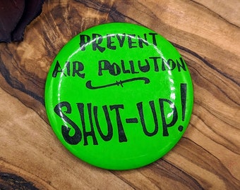 Vintage Prevent Air Pollution Shut Up Black on Neon Green Pinback Button Badge Pin Flair, Funny Retro Kitsch Collectible Protest Button