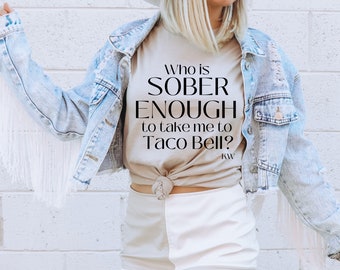 Koe Wetzel Shirt, Koe Wetzel Lyrics, Country Western Shirt, Who Is Sober Enough To Take Me To Taco Bell, Country Lyrics, Koe Wetzel
