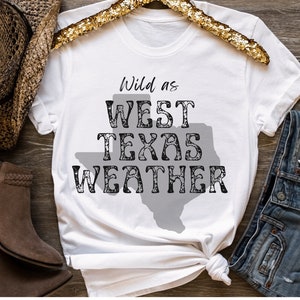Wild As West Texas Weather, Country Lyrics, Country Concert Shirt, Nashville Shirt,