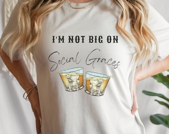I'm Not Big On Social Graces Tshirt, Friends in Low Places Shirt, Country Western Shirt, Whiskey Shirt, Country Concert Shirt